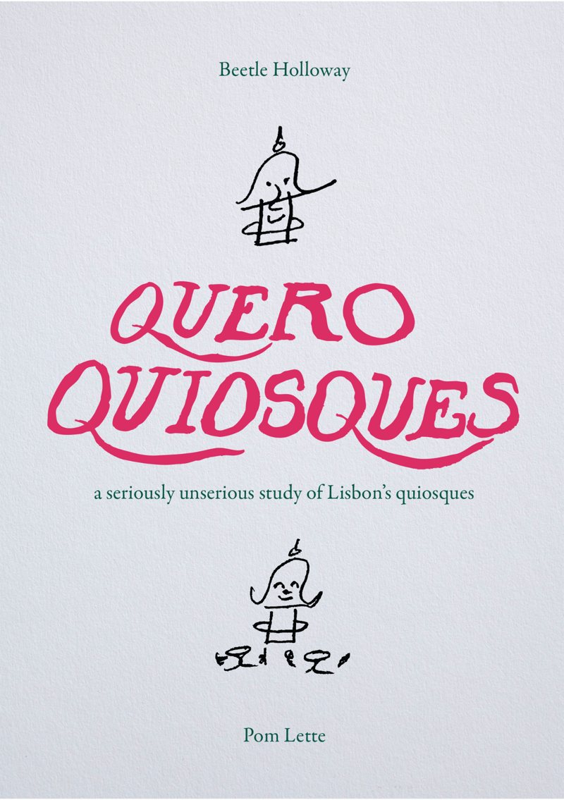 Front cover of Quero Quiosques by Beetle Holloway: a seriously unserious study of Lisbon’s quiosques